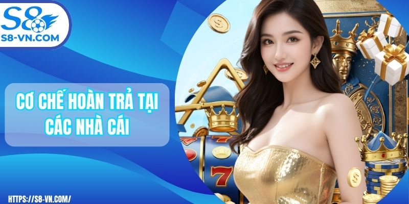Cơ Chế Hoàn Trả Tại Nhà Cái Tăng Vốn Cho Người Chơi
