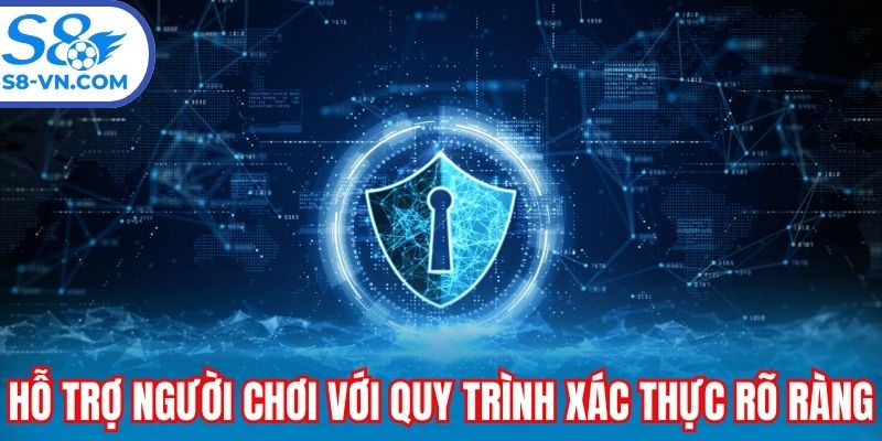 Hỗ trợ người chơi với quy trình xác thực rõ ràng