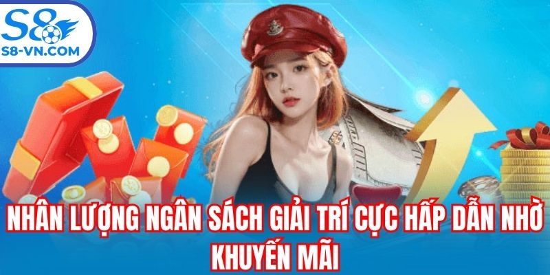 Nhân lượng ngân sách giải trí cực hấp dẫn nhờ khuyến mãi