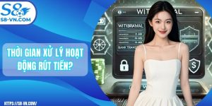 Đánh Giá Thời Gian Xử Lý Rút Tiền Của S8 Và Các Nhà Cái