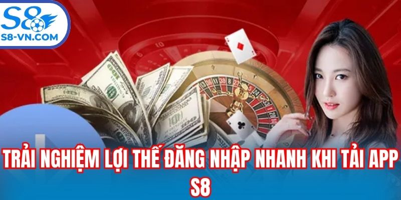 Trải nghiệm lợi thế đăng nhập nhanh khi tải app S8