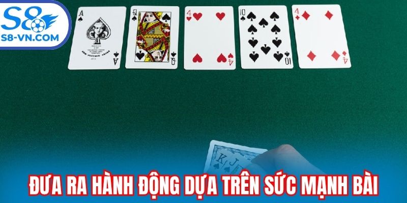 Đưa ra hành động dựa trên sức mạnh của bài