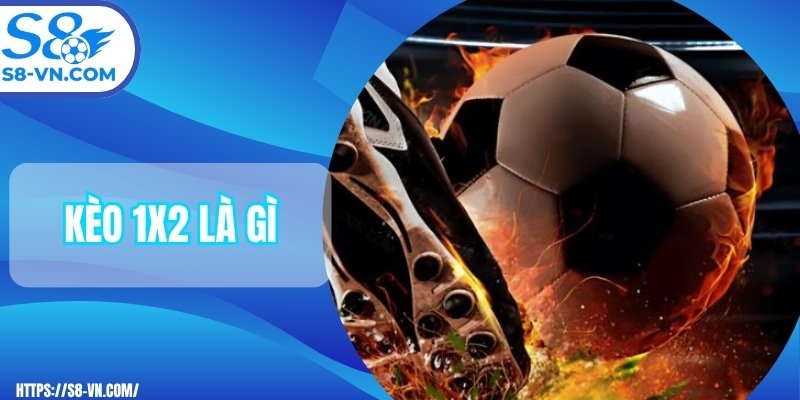 Kèo 1x2 là gì