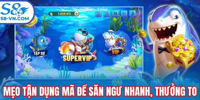 Mẹo tận dụng mã để săn ngư nhanh, thưởng to