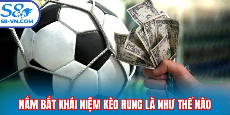 Nắm bắt khái niệm kèo rung là như thế nào