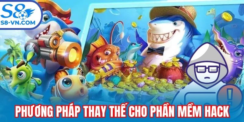 Những phương pháp thay thế cho phần mềm hack