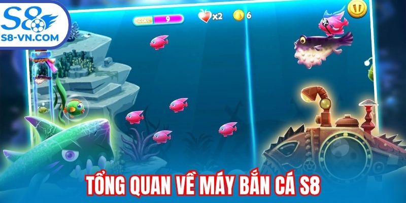 Tổng quan về máy bắn cá S8